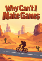Why Can’t I Make Games Cover